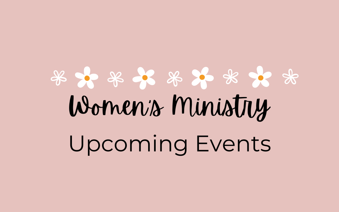 Women’s Ministry Upcoming Events